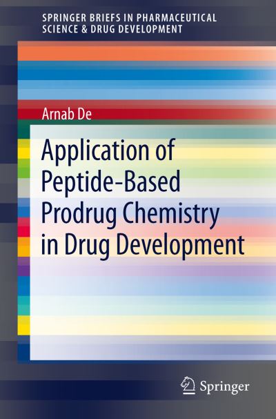 Cover for Arnab De · Application of Peptide-Based Prodrug Chemistry in Drug Development - SpringerBriefs in Pharmaceutical Science &amp; Drug Development (Paperback Book) [2013 edition] (2012)