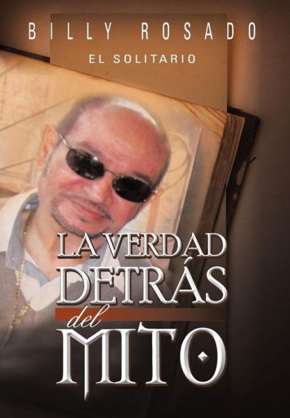 Cover for Billy Rosado · La Verdad Detr S Del Mito (Hardcover Book) [Spanish edition] (2012)
