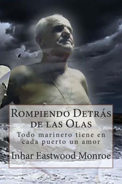 Cover for Em Inhar Eastwood Monroe · Rompiendo Detras De Las Olas: Todo Marinero Tiene en Cada Puerto Un Amor (Paperback Book) (2011)