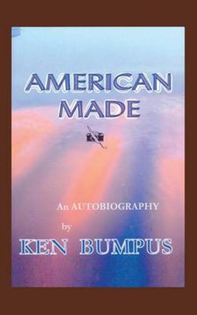 Cover for Ken Bumpus · American Made: an Autobiography (Paperback Bog) (2013)