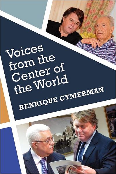 Cover for Mr Henrique Cymerman · Voices from the Center of the World: the Arab-israeli Conflict Told by Its Protagonists (Paperback Book) (2012)