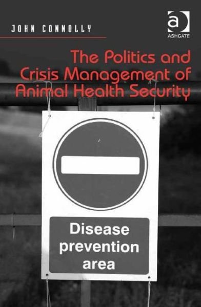 Cover for John Connolly · The Politics and Crisis Management of Animal Health Security (Gebundenes Buch) [New edition] (2015)