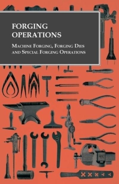 Cover for Anon · Forging Operations - Machine Forging, Forging Dies and Special Forging Operations (Paperback Bog) (2016)