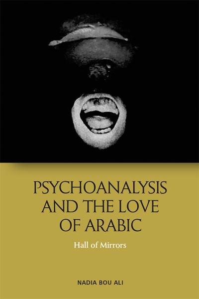 Cover for Nadia Bou Ali · Psychoanalysis and the Love of Arabic: Hall of Mirrors (Paperback Book) (2021)