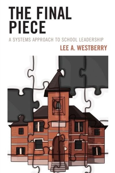 Cover for Lee A. Westberry · The Final Piece: A Systems Approach to School Leadership (Paperback Book) (2020)