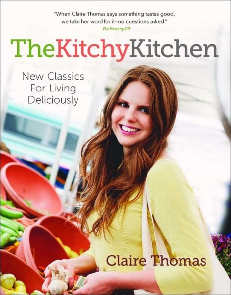 Cover for Claire Thomas · The Kitchy Kitchen: New Classics for Living Deliciously (Paperback Book) (2018)