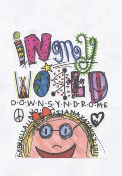 Cover for Tiziana Vazquez · In My World: Down Syndrome (Hardcover Book) (2013)
