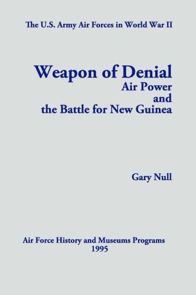 Cover for Gary Null · The U.s. Army Air Forces in World War Ii: Weapon of Denial: Air Power and the Battle for New Guinea (Pocketbok) (2012)