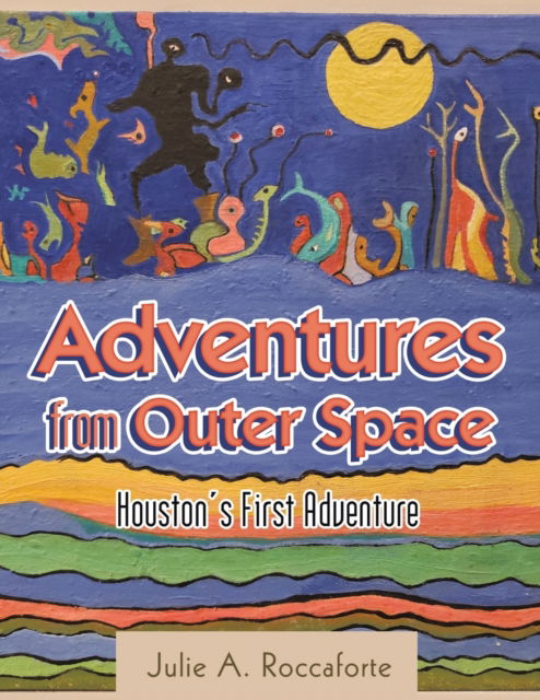 Cover for Julie a Roccaforte · Adventures from Outer Space (Paperback Book) (2019)