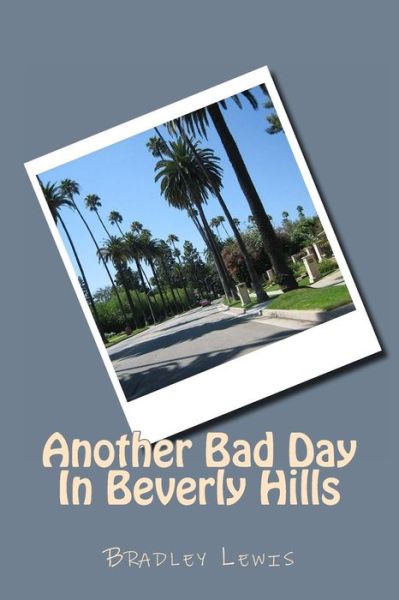 Cover for Bradley Lewis · Another Bad Day in Beverly Hills (Pocketbok) (2013)