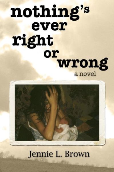 Cover for Jennie L Brown · Nothing's Ever Right or Wrong (Paperback Book) (2013)