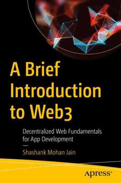 Cover for Shashank Mohan Jain · A Brief Introduction to Web3: Decentralized Web Fundamentals for App Development (Paperback Book) [1st edition] (2022)