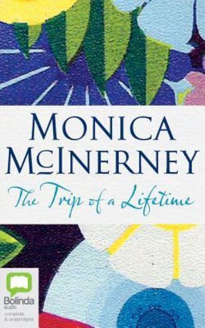 Cover for Monica McInerney · The Trip of a Lifetime (CD) (2017)