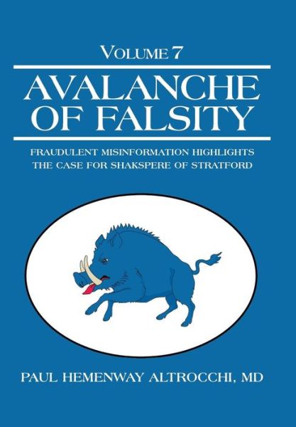 Cover for Md Paul Hemenway Altrocchi · Avalanche of Falsity: Volume 7: Fraudulent Misinformation Highlights the Case for Shakspere of Stratford (Hardcover Book) (2014)