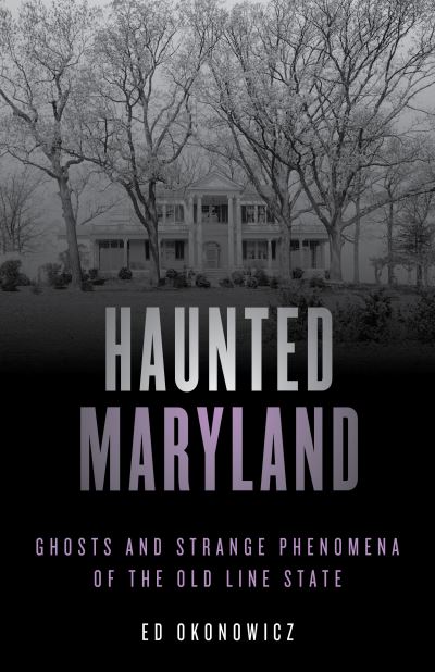 Cover for Ed Okonowicz · Haunted Maryland: Ghosts and Strange Phenomena of the Old Line State - Haunted Series (Paperback Book) [Second edition] (2020)