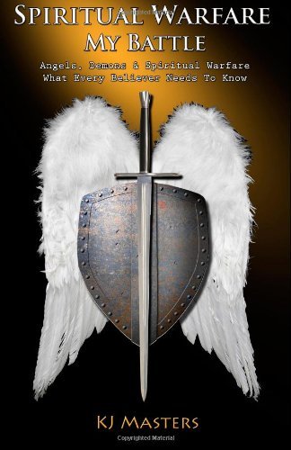 Cover for Kj Masters · Spiritual Warfare, My Battle: Angels, Demons &amp; Spiritual Warfare What Every Believer Needs to Know (Pocketbok) (2013)