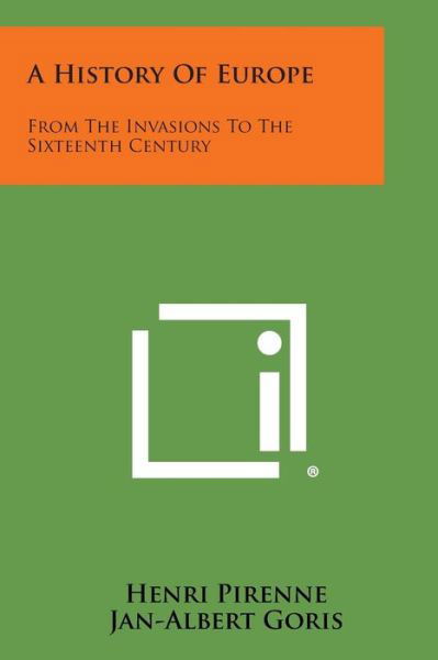 A History of Europe: from the Invasions to the Sixteenth Century - Henri Pirenne - Books - Literary Licensing, LLC - 9781494121747 - October 27, 2013