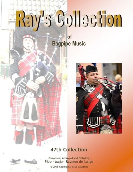 Ray's Collection of Bagpipe Music Volume 47 - Pm Raymon De Lange - Boeken - Createspace - 9781494288747 - 18 november 2013