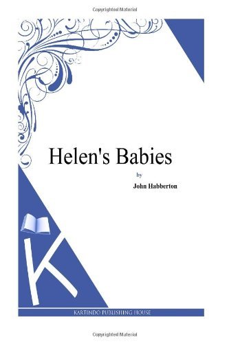 Helen's Babies - John Habberton - Livres - CreateSpace Independent Publishing Platf - 9781494738747 - 19 décembre 2013