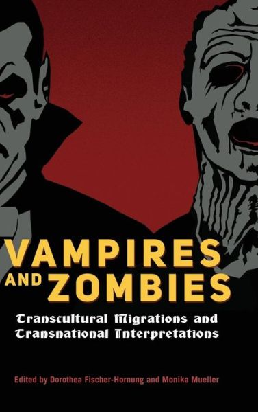 Cover for Dorothea Fischer-hornung · Vampires and Zombies: Transcultural Migrations and Transnational Interpretations (Hardcover Book) (2016)