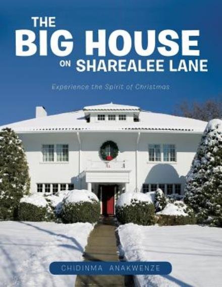 Cover for Chidinma Anakwenze · The Big House on Sharealee Lane: Experience the Spirit of Christmas (Paperback Book) (2014)
