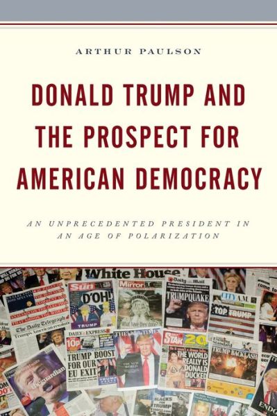Cover for Arthur Paulson · Donald Trump and the Prospect for American Democracy: An Unprecedented President in an Age of Polarization - Voting, Elections, and the Political Process (Paperback Book) (2020)
