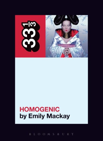 Cover for Mackay, Emily (Independent Scholar, UK) · Bjork's Homogenic - 33 1/3 (Paperback Book) (2017)