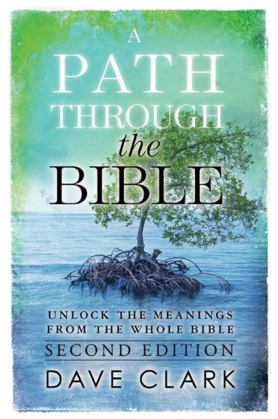 Cover for Dave Clark · A Path Through the Bible: Unlock the Meanings from the Whole Bible: Second Edition (Paperback Book) (2015)