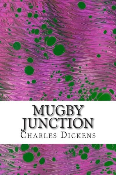 Cover for Charles Dickens · Mugby Junction: (Charles Dickens Classics Collection) (Paperback Book) (2014)