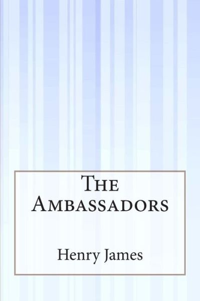 The Ambassadors - Henry James - Libros - Createspace - 9781503159747 - 4 de diciembre de 2014