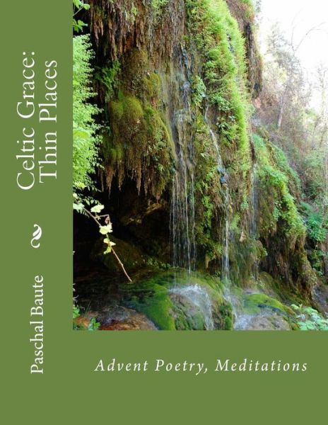 Cover for Rev Paschal Bernard Baute Ed D · Celtic Grace: Thin Places: Advent Poems, Meditations (Paperback Book) (2014)