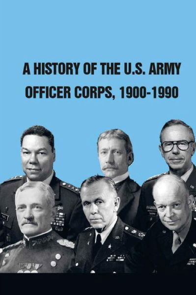 Cover for Strategic Studies Institute · A History of the U.s. Army Officer Corps, 1900-1990 (Paperback Bog) (2015)