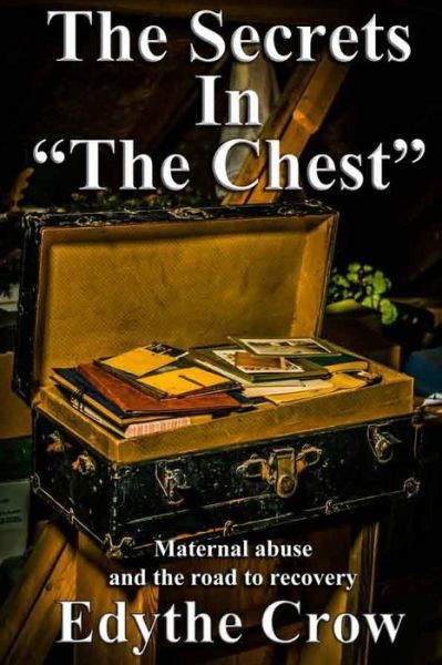 Cover for Edythe Crow · The Secrets in the Chest: Maternal Abuse and the Road to Recovery (Paperback Book) (2015)