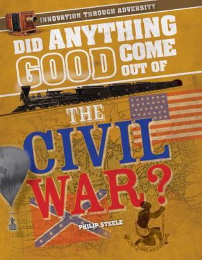 Cover for Philip Steele · Did anything good come out of the Civil War? (Bog) (2015)