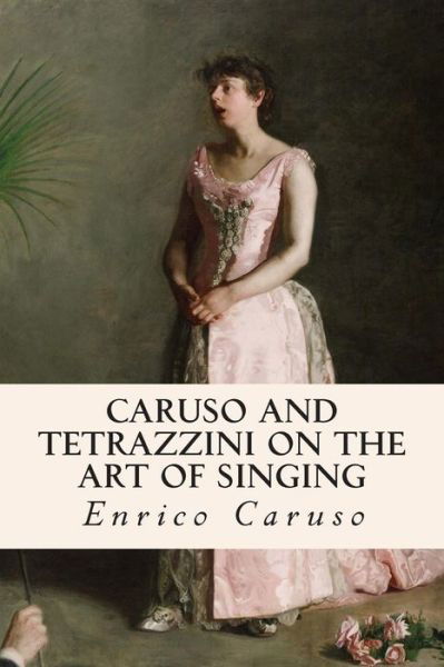 Cover for Enrico Caruso · Caruso and Tetrazzini on the Art of Singing (Paperback Book) (2015)