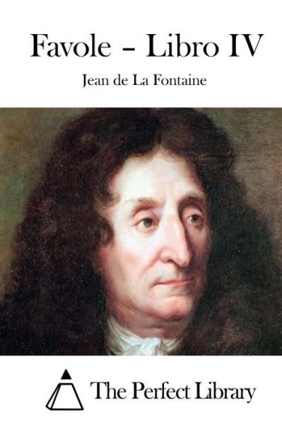 Favole - Libro Iv - Jean De La Fontaine - Böcker - Createspace - 9781514119747 - 28 maj 2015