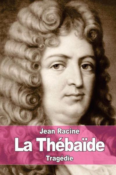 Cover for Jean Racine · La Thebaide: Ou Les Freres Ennemis (Paperback Book) (2015)