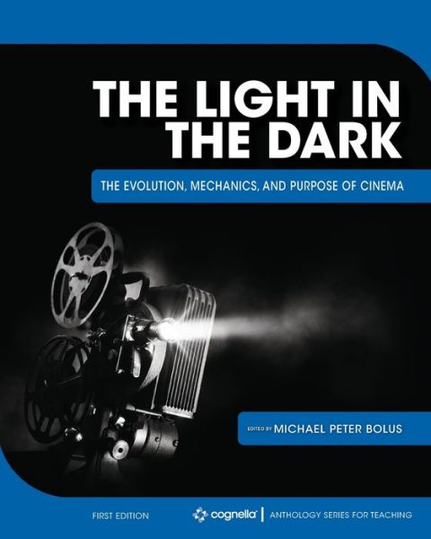 Cover for The Light in the Dark: The Evolution, Mechanics, and Purpose of Cinema (Paperback Book) (2019)