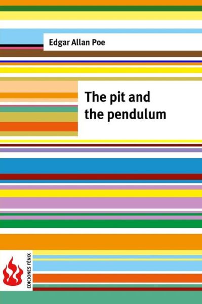 The Pit and the Pendulum: (Low Cost). Limited Edition - Edgar Allan Poe - Books - Createspace - 9781516834747 - August 10, 2015