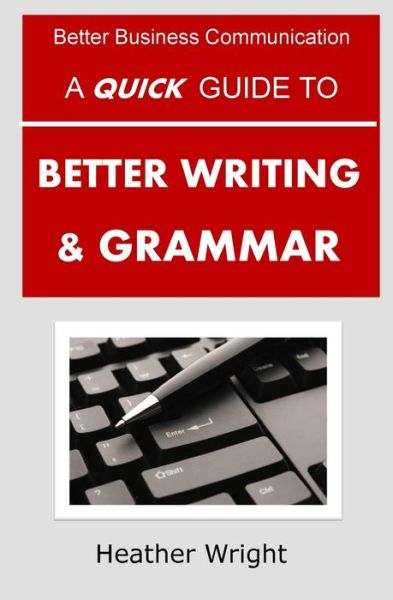 Cover for Heather Wright · A Quick Guide to Better Writing &amp; Grammar (Paperback Book) (2015)