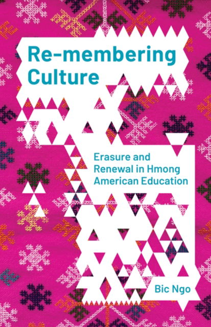 Cover for Bic Ngo · Re-membering Culture: Erasure and Renewal in Hmong American Education (Hardcover Book) (2024)