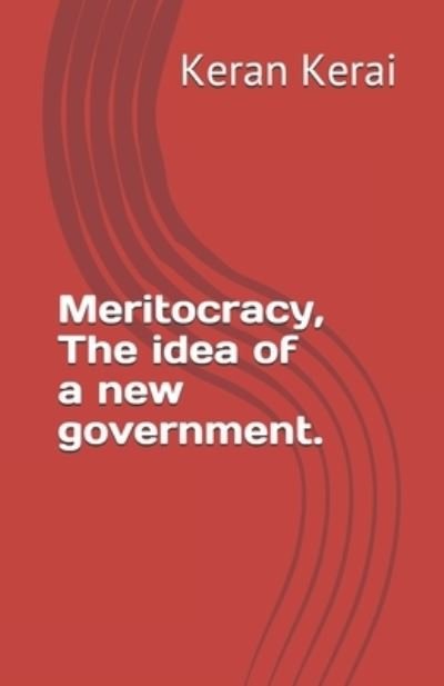 Cover for Keran Kerai · Meritocracy, The idea of a new government. (Pocketbok) (2013)
