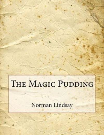 The Magic Pudding - Norman Lindsay - Kirjat - Createspace Independent Publishing Platf - 9781519635747 - keskiviikko 2. joulukuuta 2015