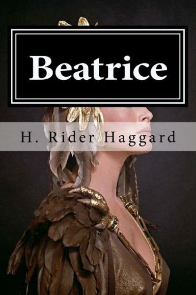 Beatrice - Sir H Rider Haggard - Książki - Createspace Independent Publishing Platf - 9781519734747 - 7 grudnia 2015