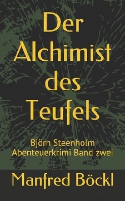 Cover for Manfred Boeckl · Der Alchimist des Teufels: Bjoern Steenholm Abenteuerkrimi Band zwei - Bjoern Steenholm Abenteuerkrimi (Paperback Book) (2017)