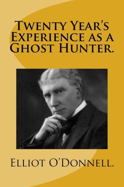 Cover for Elliott O'Donnell · Twenty Year's Experience as a Ghost Hunter. (Paperback Book) (2015)