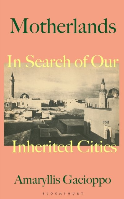 Cover for Amaryllis Gacioppo · Motherlands: In Search of Our Inherited Cities (Taschenbuch) (2024)
