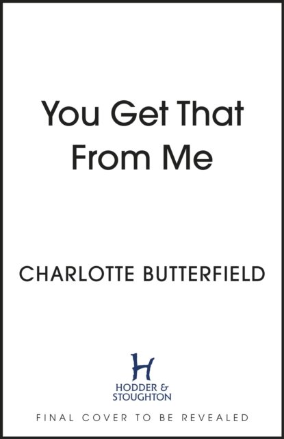 Cover for Charlotte Butterfield · You Get That From Me: The perfect heartwarming and emotional read for summer 2023 (Pocketbok) (2023)