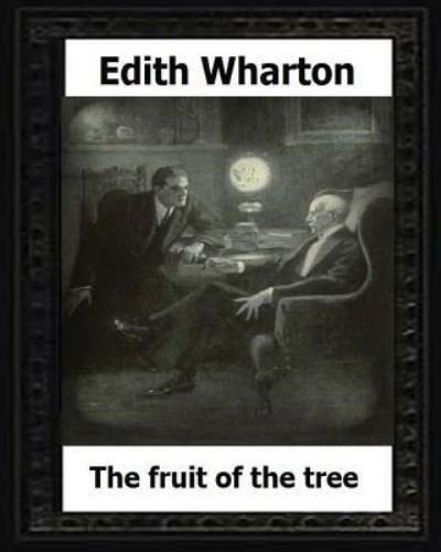 Cover for Edith Wharton · The Fruit of the Tree  by : Edith Wharton (Paperback Book) (2016)