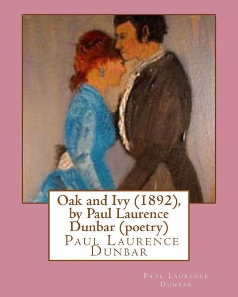 Cover for Paul Laurence Dunbar · Oak and Ivy (1892), by Paul Laurence Dunbar (poetry) (Paperback Book) (2016)